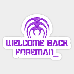 Welcome Back Foreman Sticker